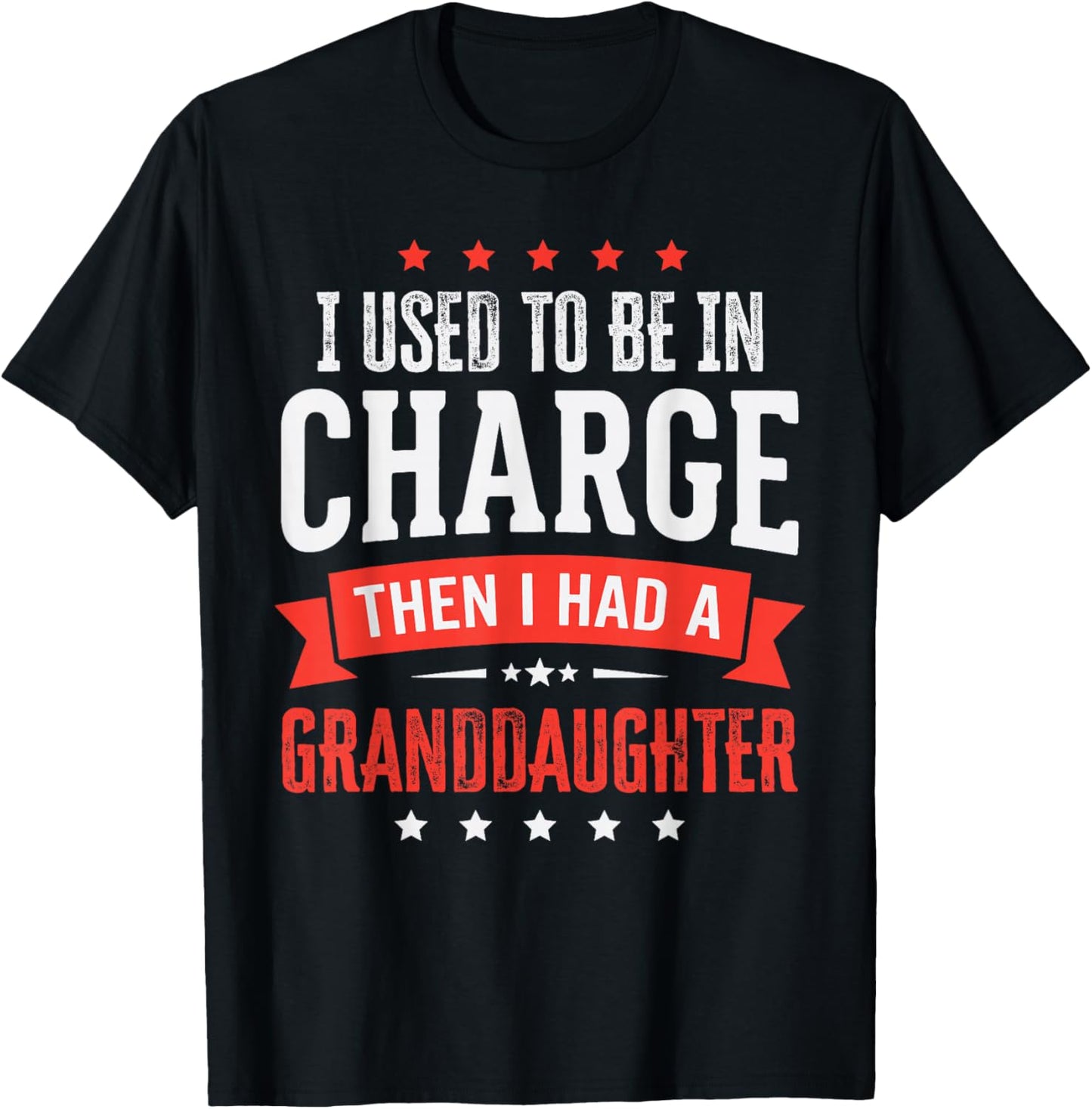 I Used to Be in Charge Then I Had A Granddaughter T-Shirt - T-Shirt | Black