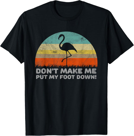 Don't Make Me Put My Foot Down Funny Flamingo T-Shirt - T-Shirt | Black