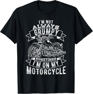 I'm Not Always Grumpy, Sometimes I'm on My Motorcycle T-Shirt - T-Shirt | Black