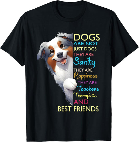 Dogs Are Not Just Dogs They Are Sanity They Are Happiness T-Shirt - T-Shirt | Black