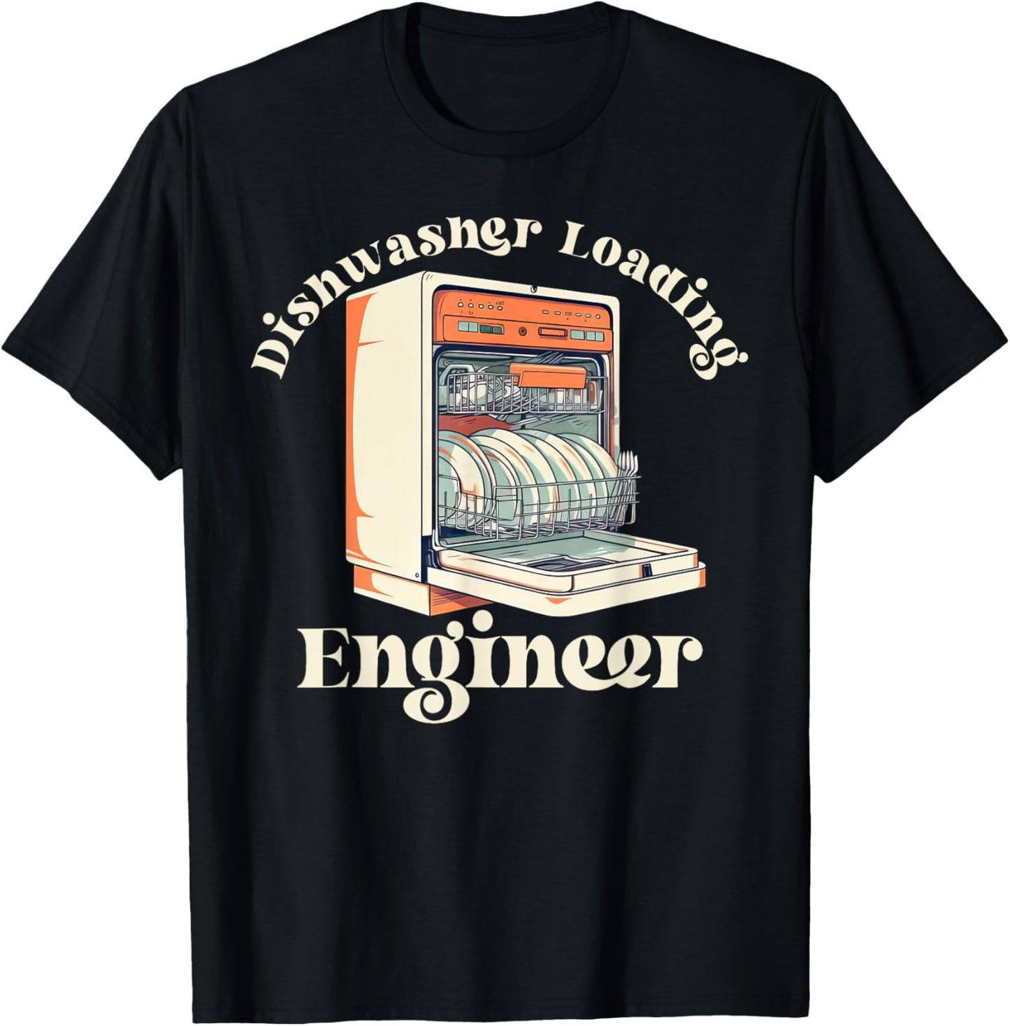 Dishwasher Loading Engineer Mom Dads Housework Funny Sarcasm T-Shirt - T-Shirt | Black