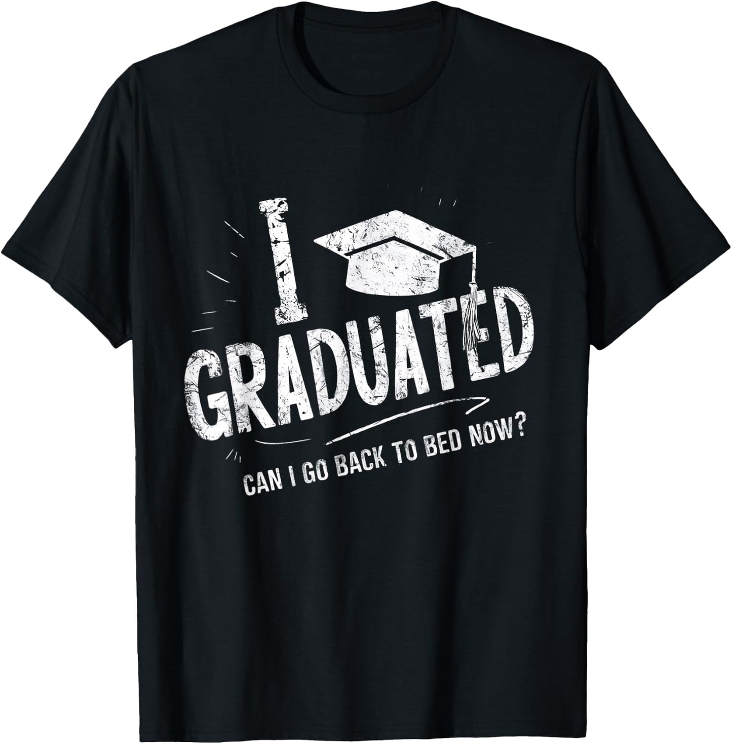 Funny Corner I Graduated Can I Go Back To Bed Now Graduation , Small T-Shirt - T-Shirt | Black
