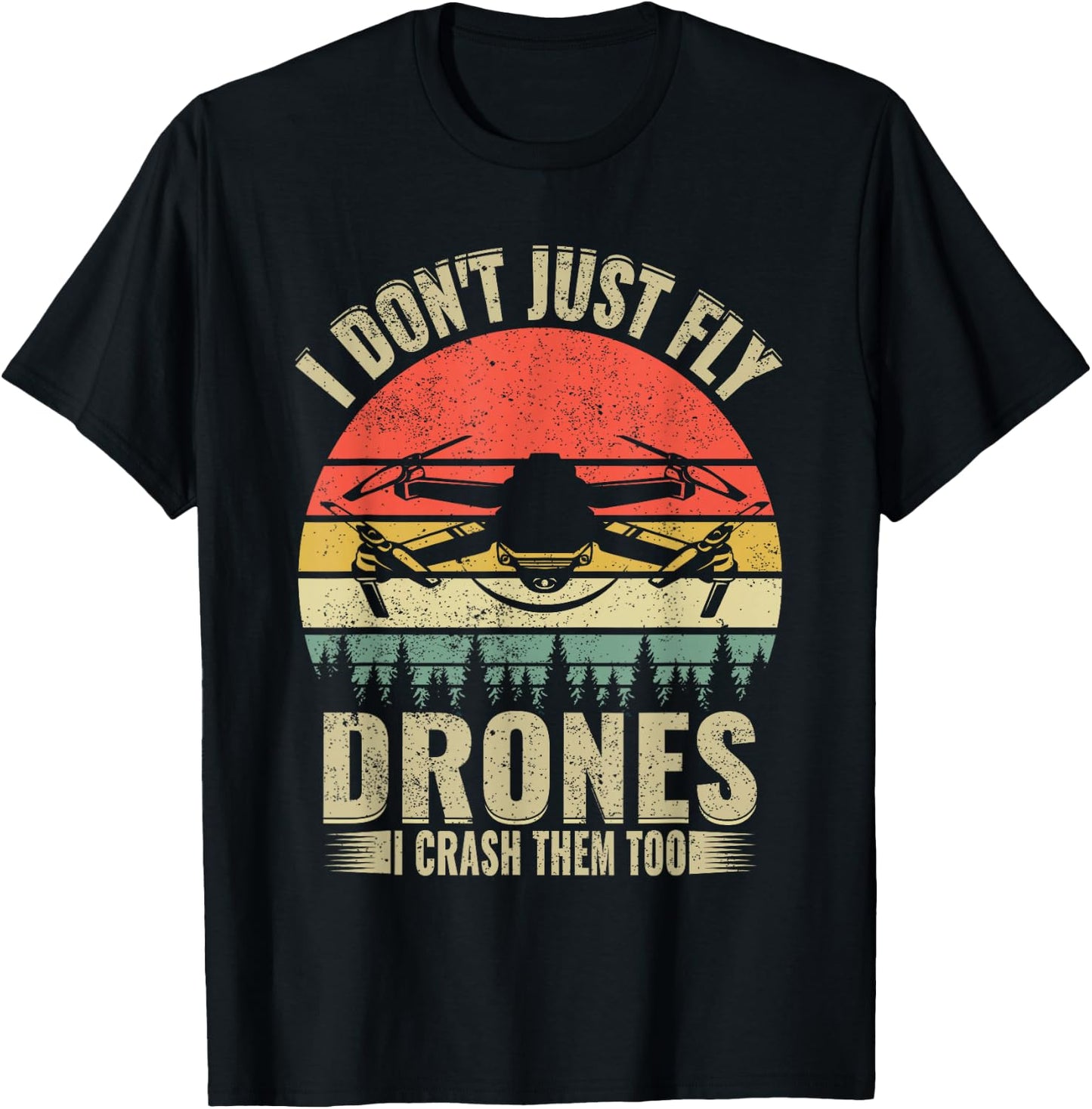 Drone Pilot Funny I Dont Just Fly Drones I Crash Them Too T-Shirt - T-Shirt | Black