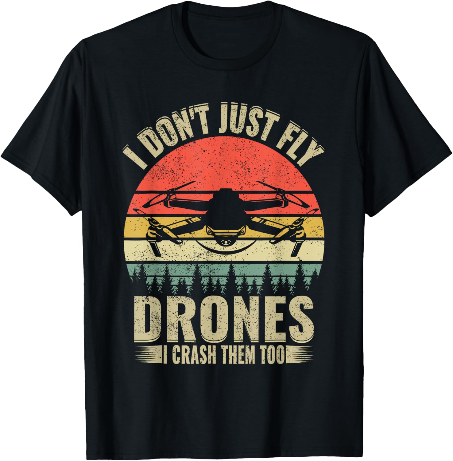 Drone Pilot Funny I Dont Just Fly Drones I Crash Them Too T-Shirt - T-Shirt | Black