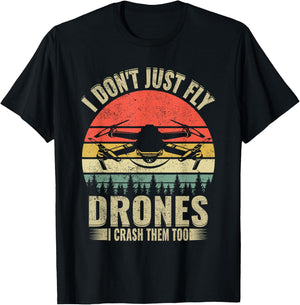 Drone Pilot Funny I Dont Just Fly Drones I Crash Them Too T-Shirt - T-Shirt | Black
