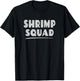 Shrimp Lover Shirt - Shrimp Squad T-Shirt - T-Shirt | Black
