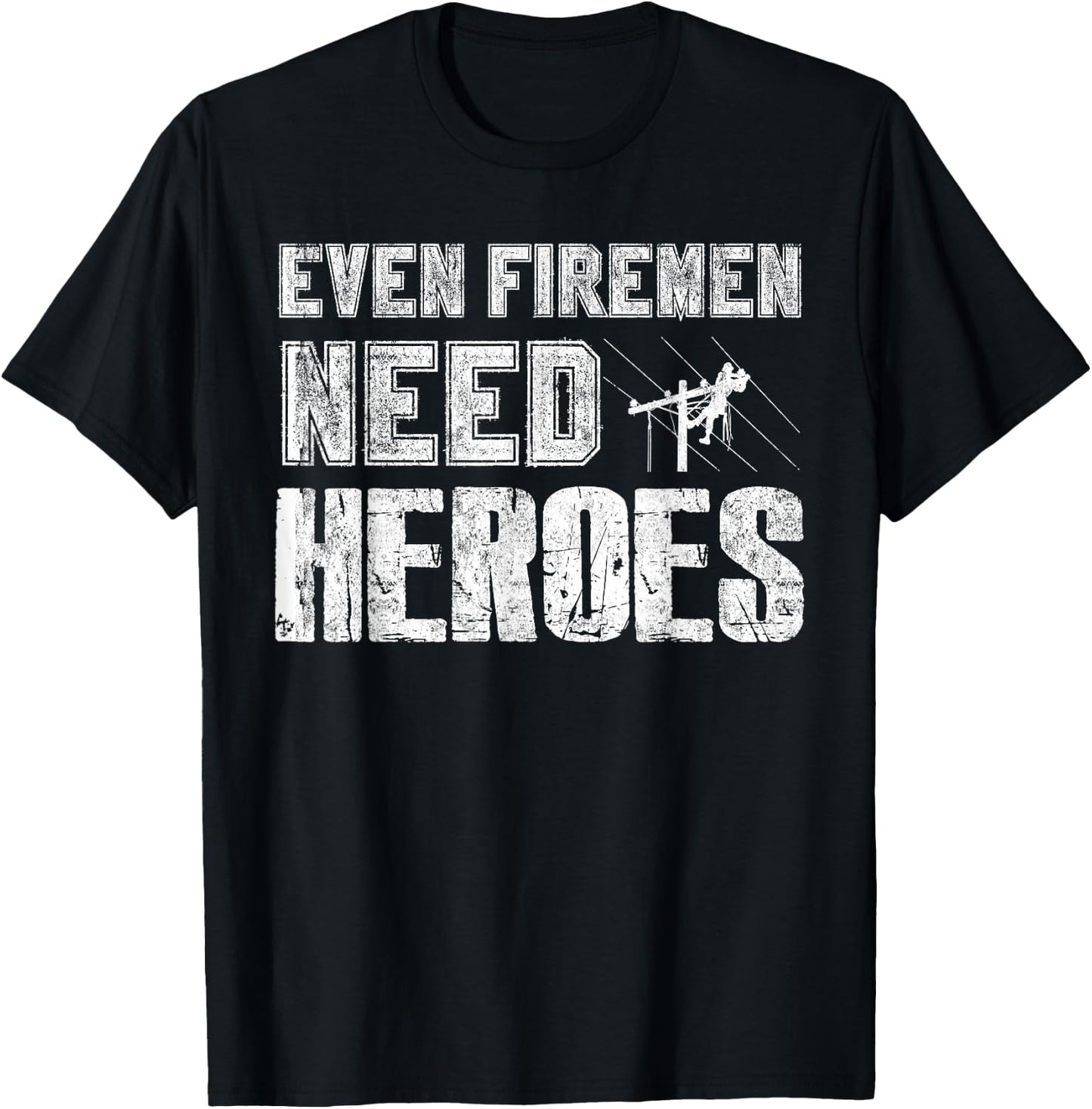 Even Firemen Need Heroes Funny Lineman T Shirt T-Shirt - T-Shirt | Black