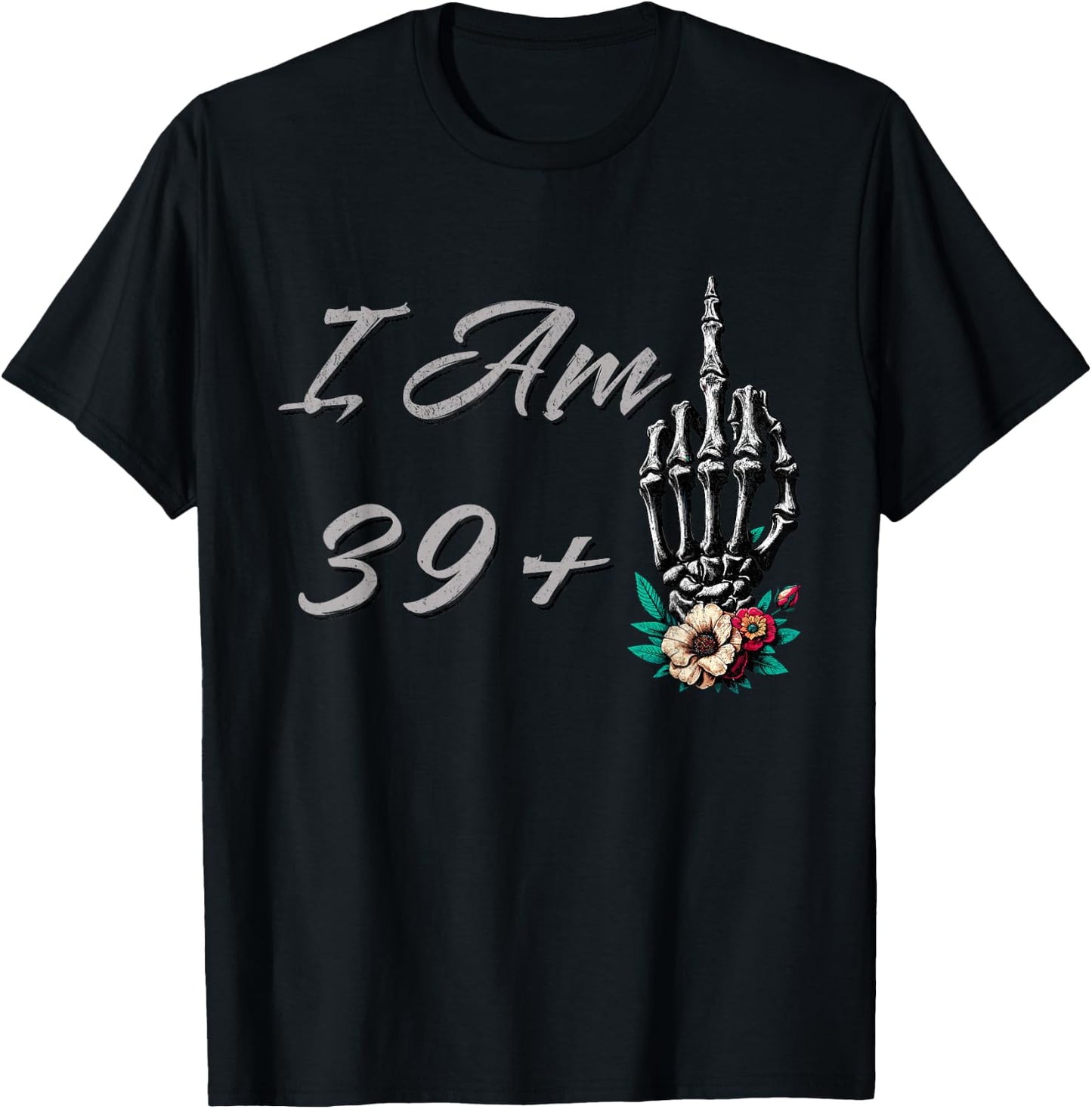 I Am 39 Plus 1 Middle Finger Skull Flowers 40th Birthday T-Shirt - T-Shirt | Black