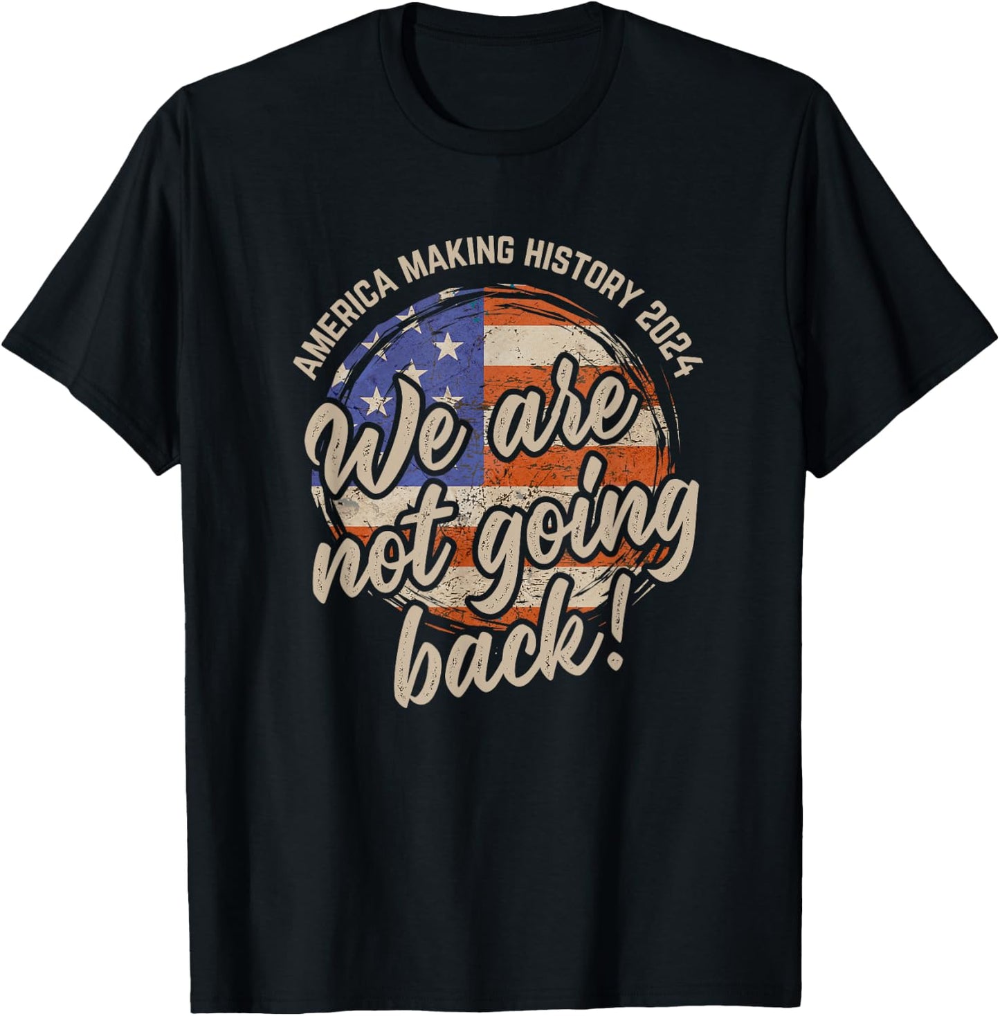 We Are Not Going Back America History 2024 Speech USA Flag T-Shirt - T-Shirt | Black