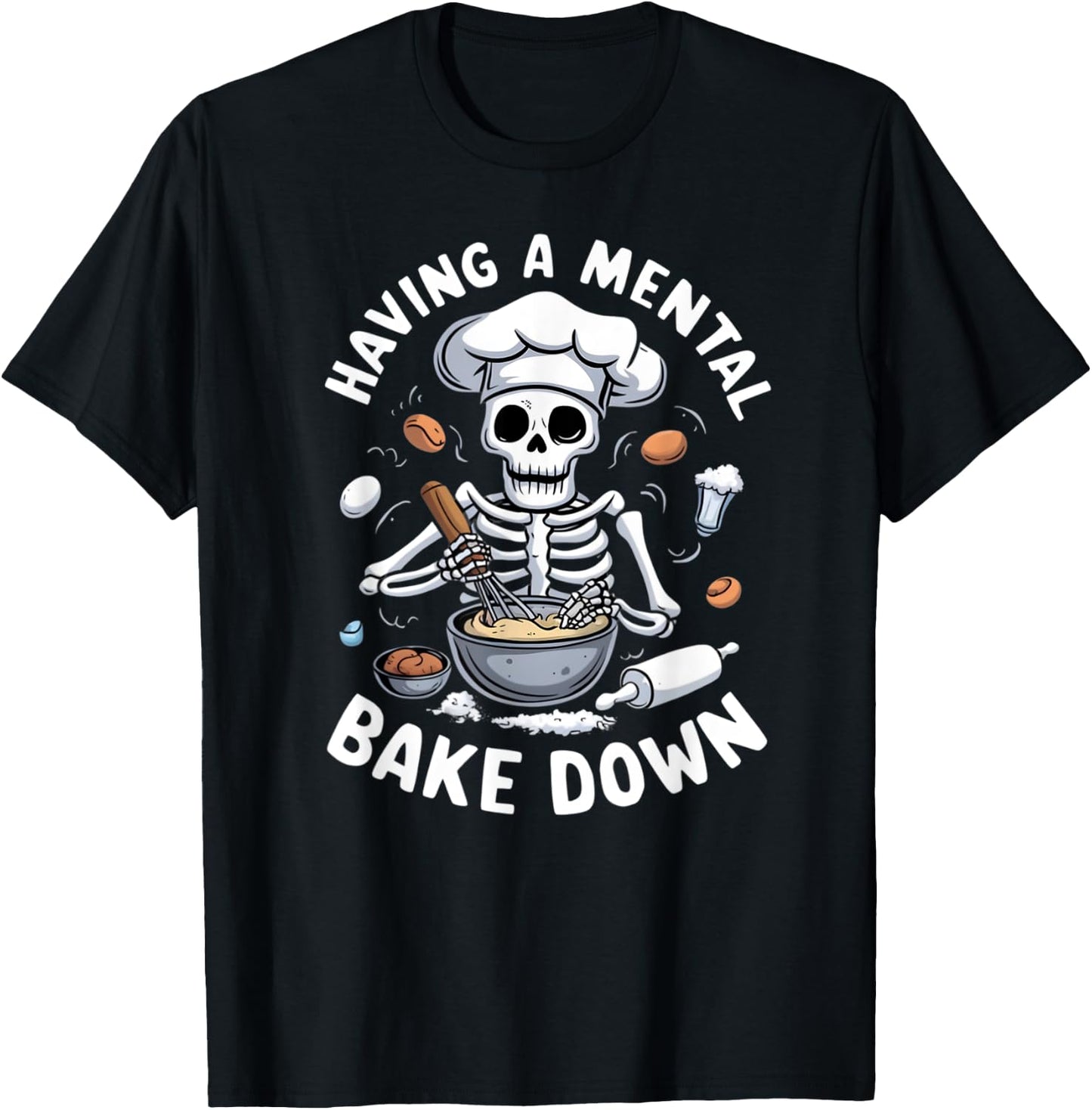 Having A Mental Bake Down Skeleton Funny Bakers T-Shirt - T-Shirt | Black