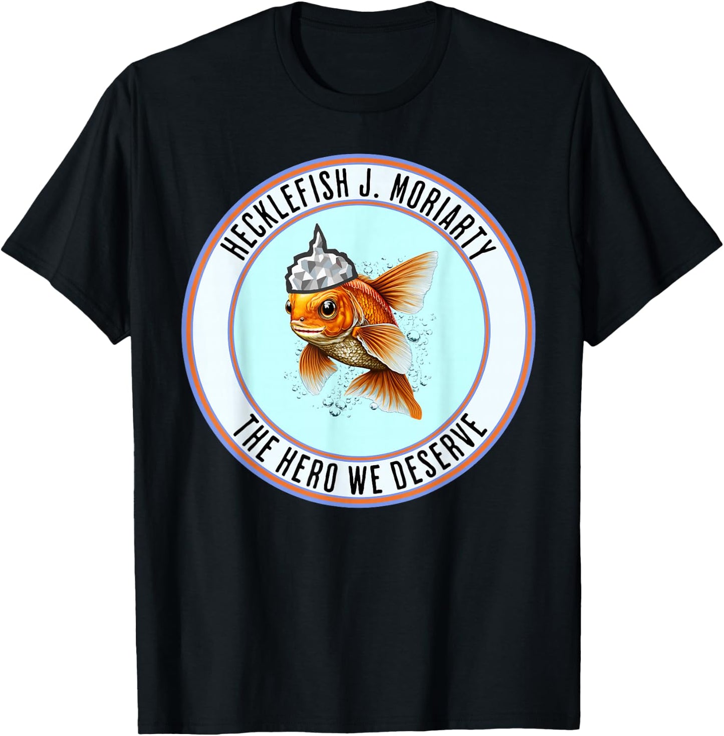 Hecklefish J. Moriarty The Hero We Deserve Is A Goldfish With A Tinfoil Hat - Vote , Small, Black T-Shirt - T-Shirt | Black
