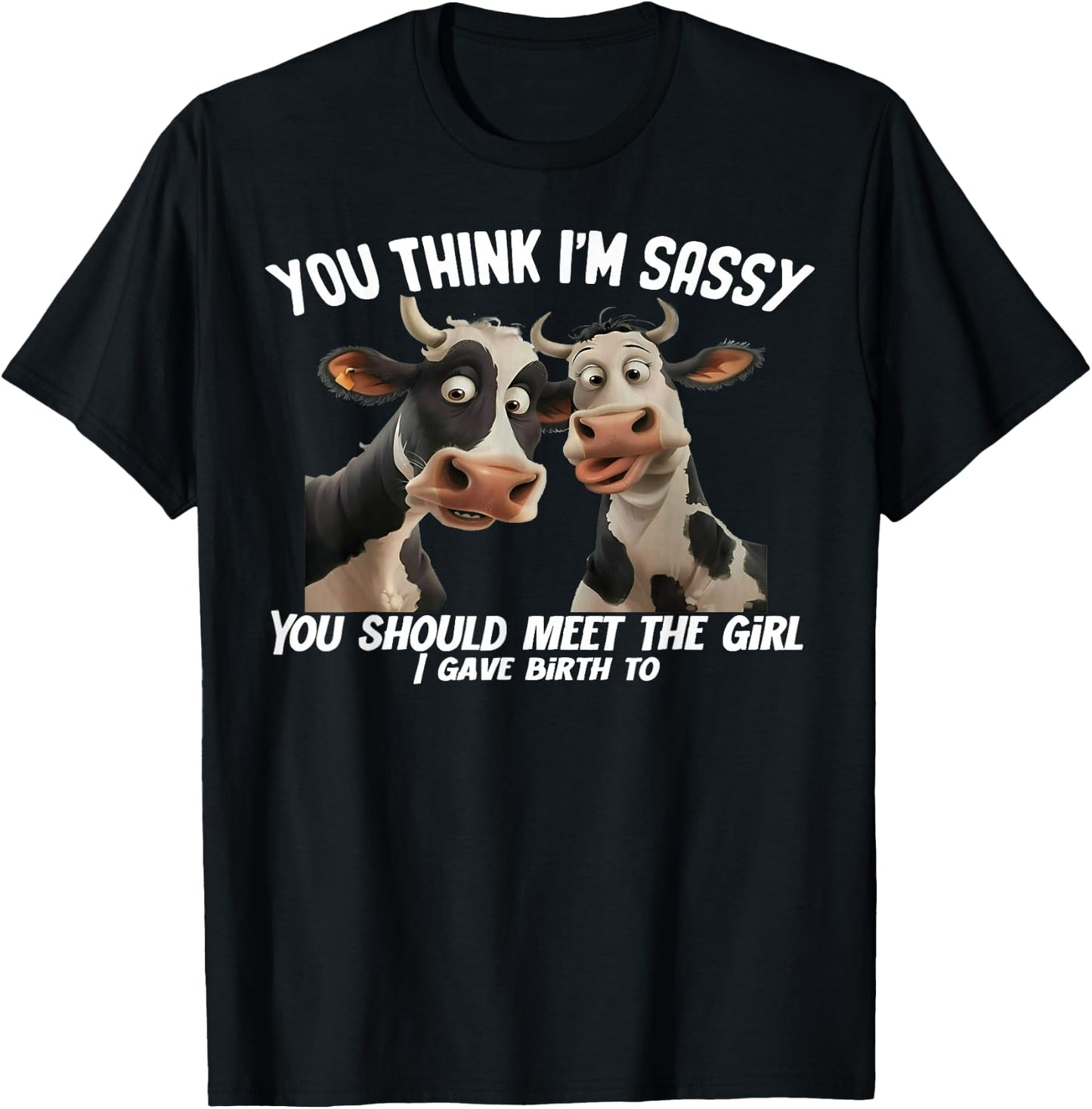 Cow You Think I'm Sassy You Should Meet The Girl T-Shirt - T-Shirt | Black