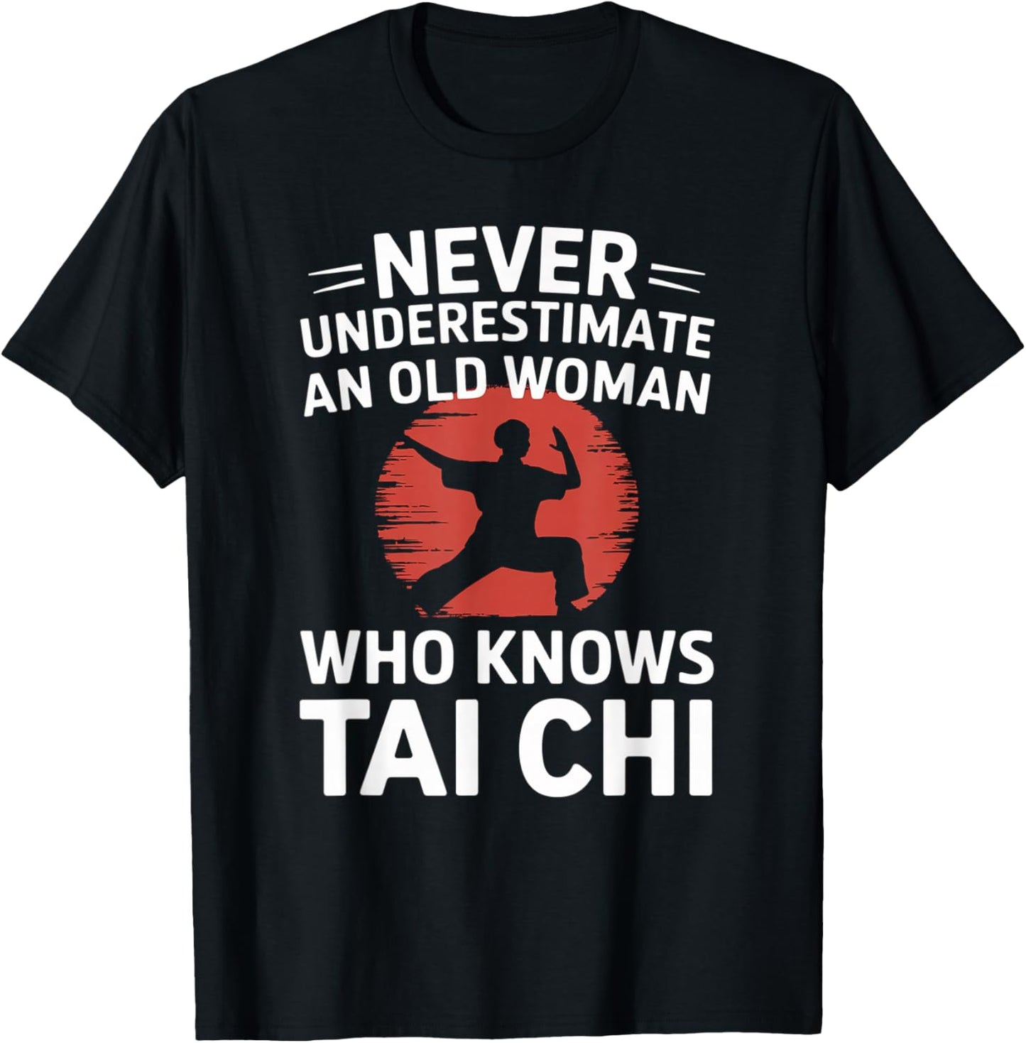 Never Underestimate An Old Woman Who Knows Tai Chi T-Shirt - T-Shirt | Black