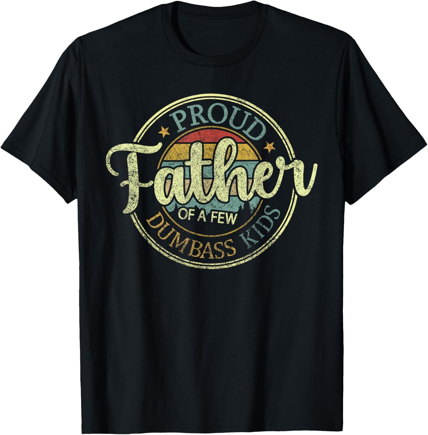 Proud Father Of A Few Dumbass Kids Funny Vintage Fathers Day T-Shirt - T-Shirt | Black