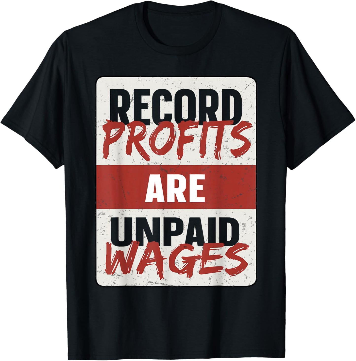 Record Profits Are Unpaid Wages T-Shirt - T-Shirt | Black