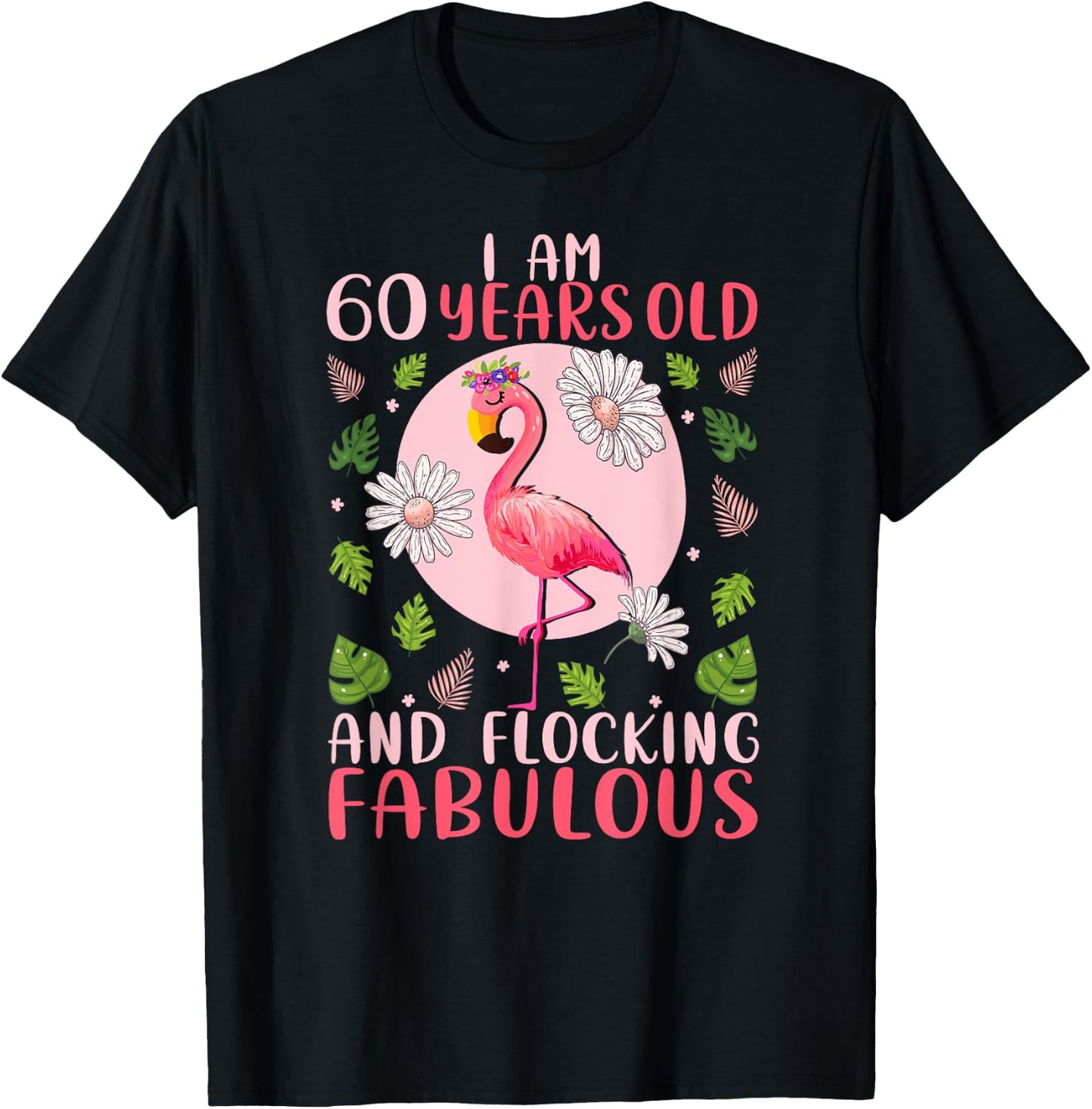 60 Years Old and Flocking Fabulous - Flamingo Lover Birthday T-Shirt - T-Shirt | Black
