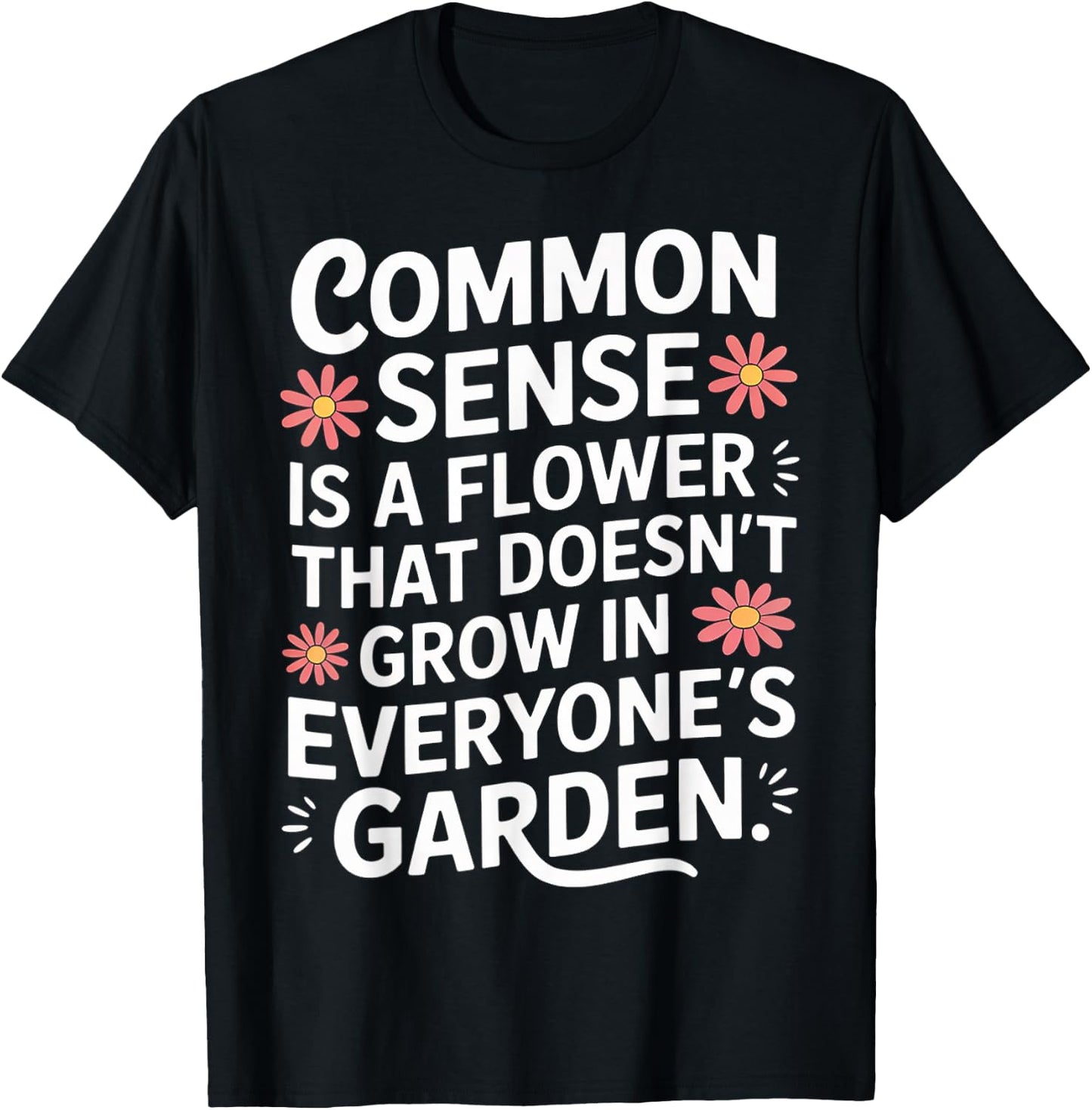 Common Sense Not In Everyone’s Garden T-Shirt - T-Shirt | Black