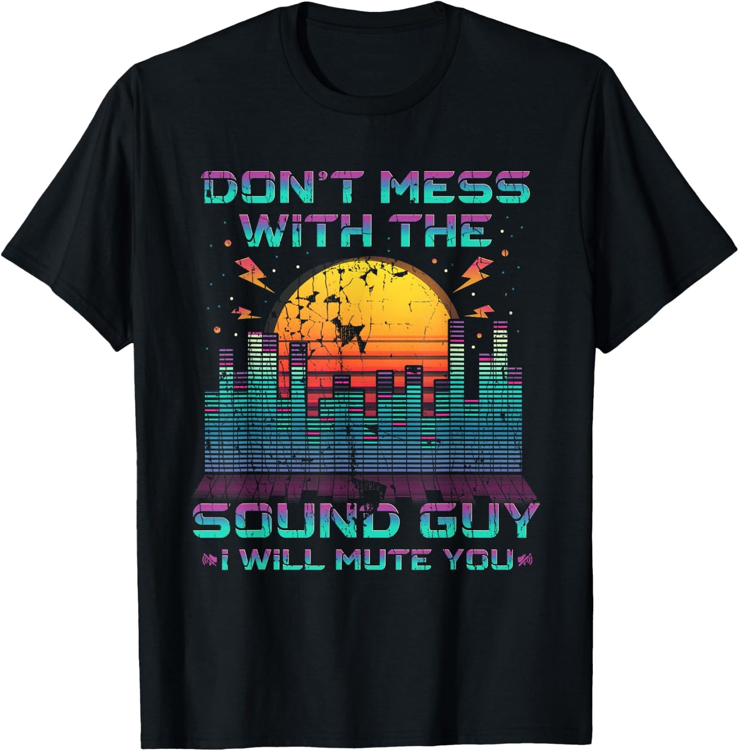 Don't Mess With The Sound Guy I Will Mute You T-Shirt - T-Shirt | Black