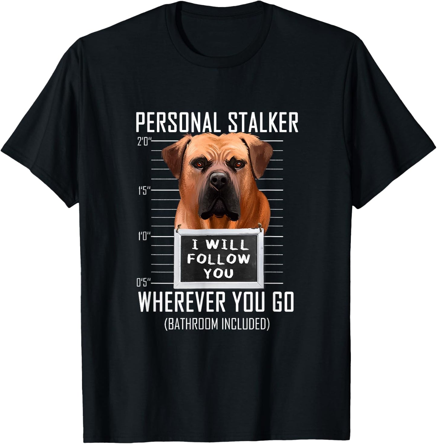 Personal Stalker Dog Boerboel I Will Follow You Mugshot Men Women Kids T-Shirt - T-Shirt | Black