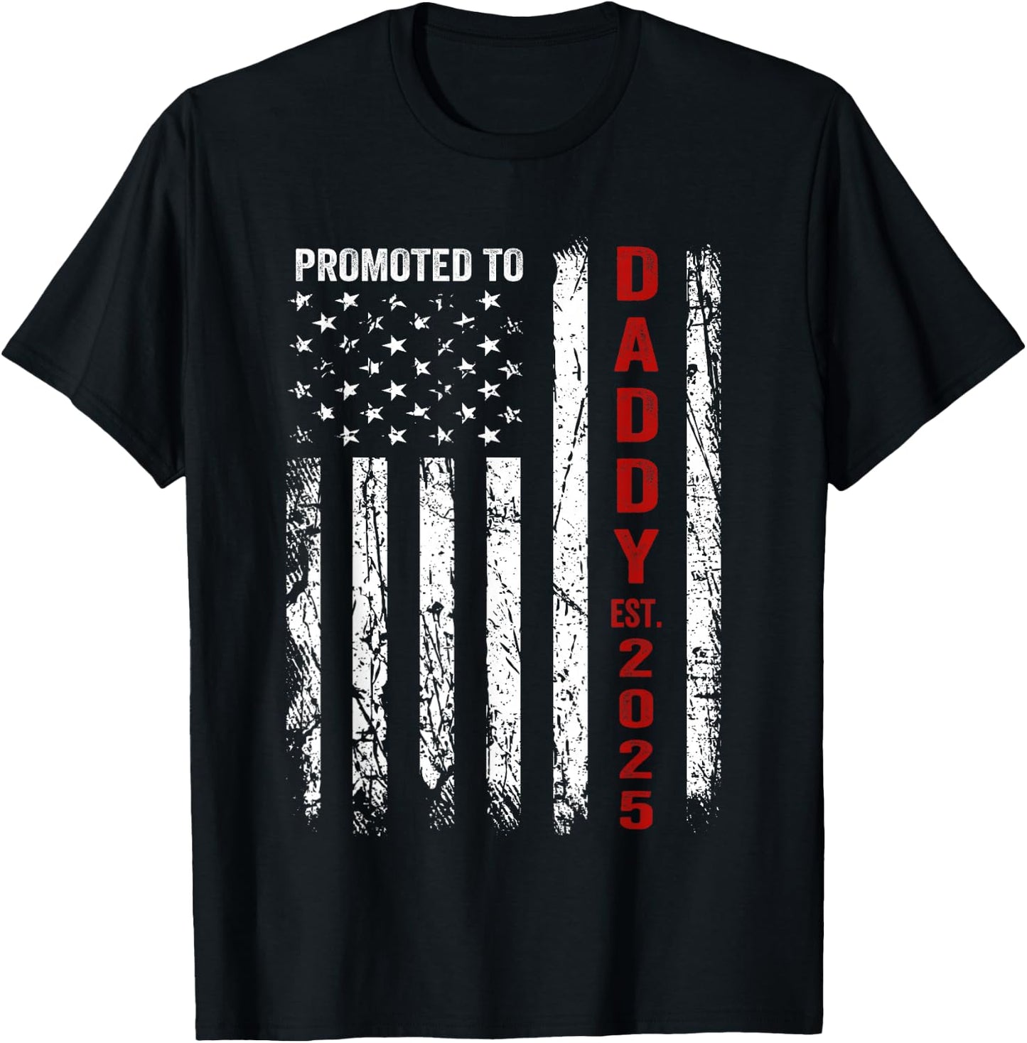 Patriotic Dad Promoted to Daddy Est 2025 New Dad 2025 T-Shirt - T-Shirt | Black