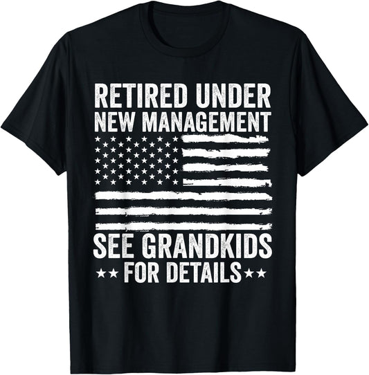 Retired Under New Management See Grandkids American Flag T-Shirt - T-Shirt | Black