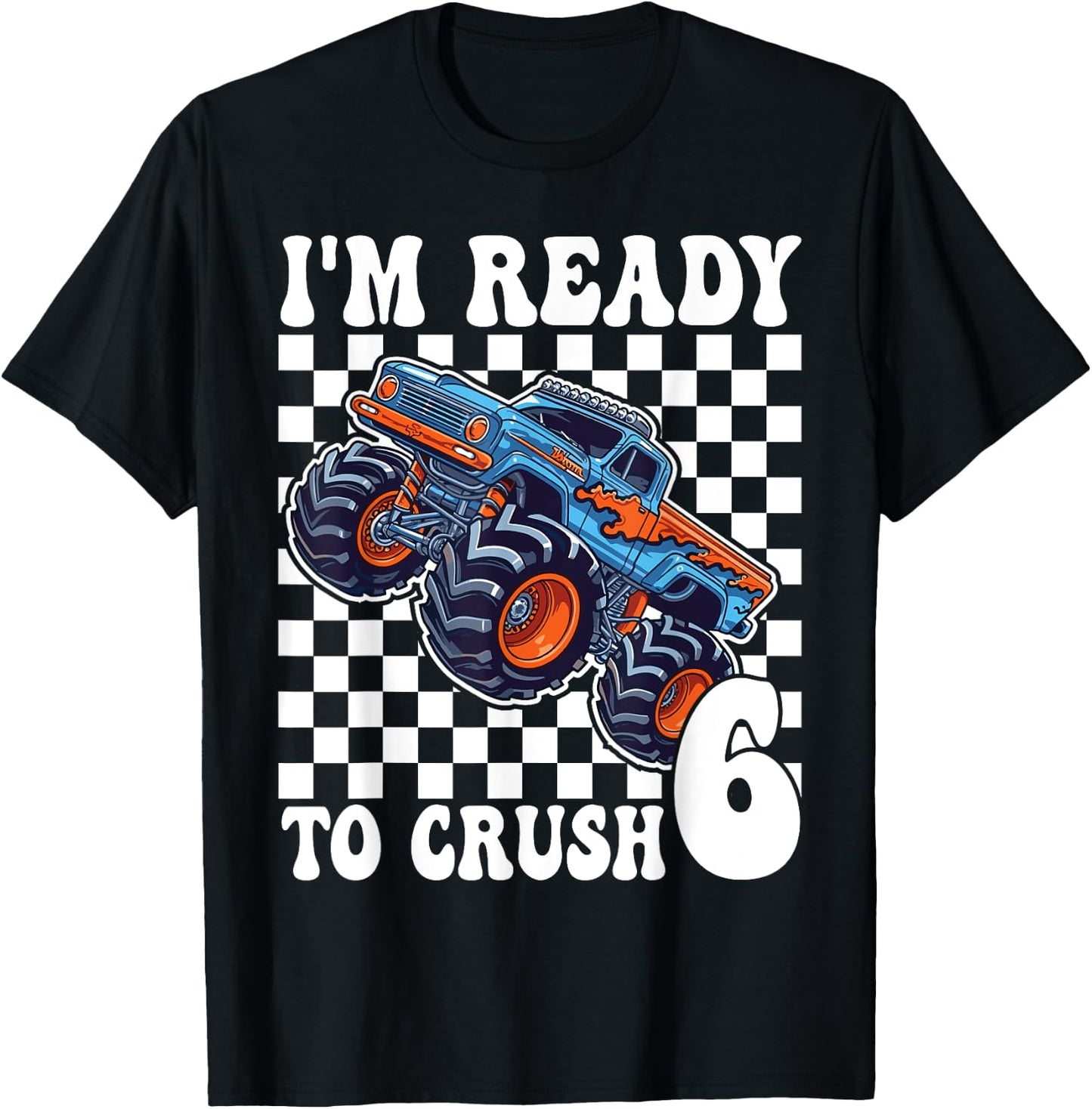 I'm Ready to Crush 6 Monster Truck 6th Birthday Boys Monster T-Shirt - T-Shirt | Black