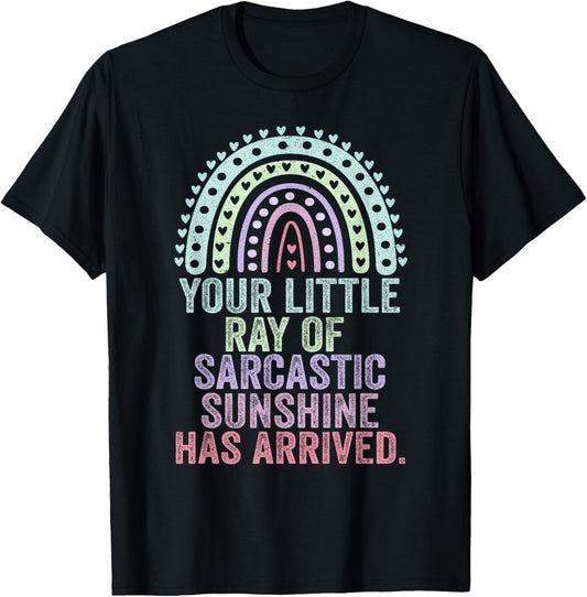 Your Little Ray Of Sarcastic Sunshine Has Arrived T-Shirt - T-Shirt | Black