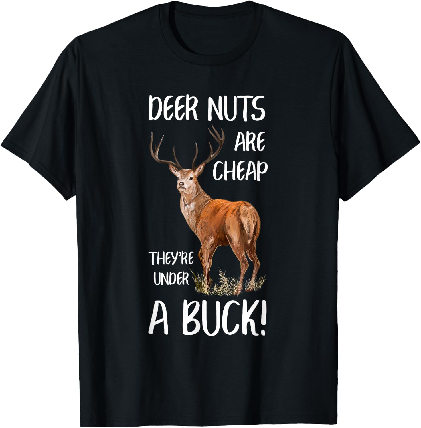 Deer Nuts Are Cheap They're Under A Buck Hunting Hunter T-Shirt - T-Shirt | Black
