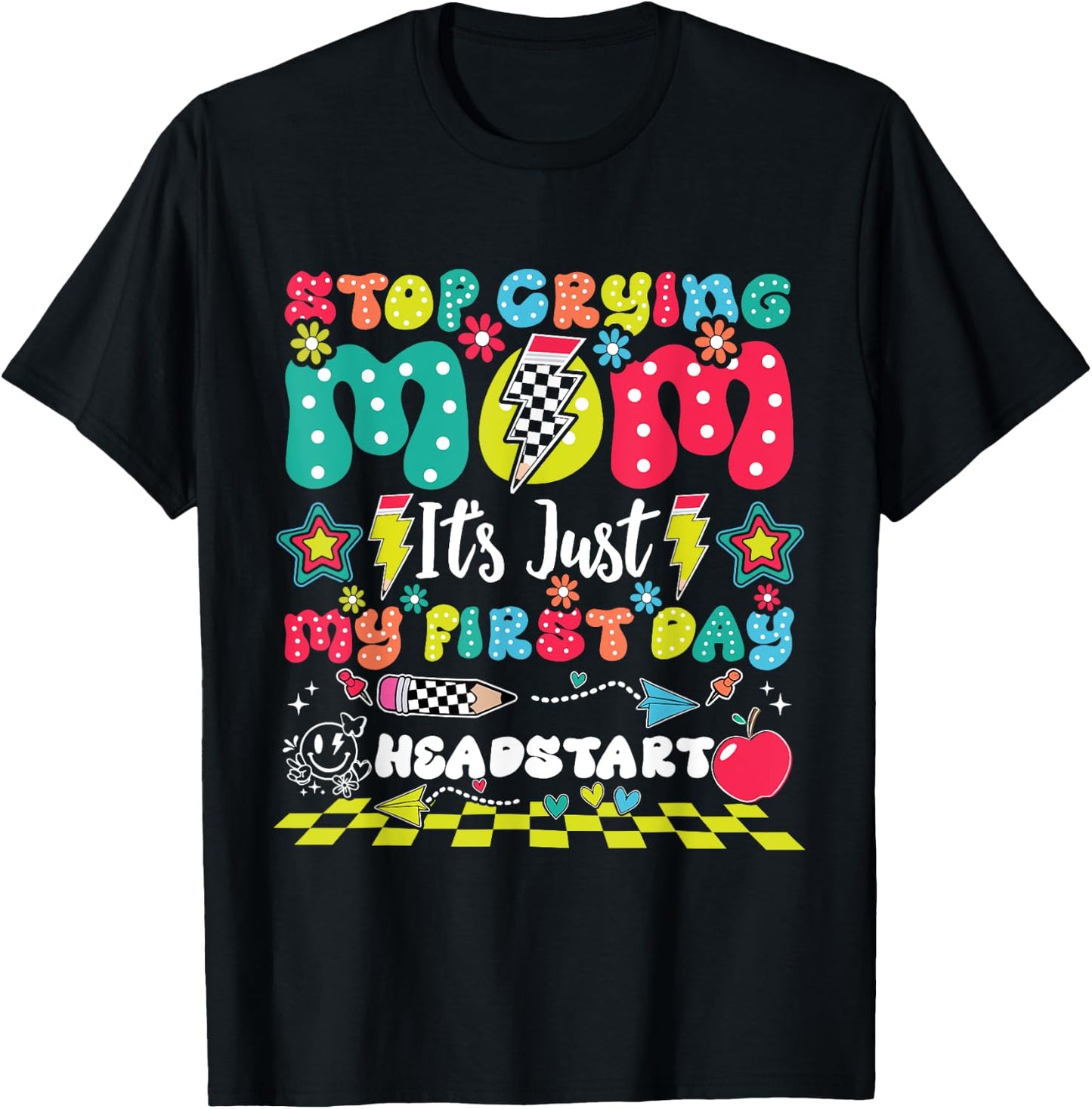 Stop Crying Mom It's Just My First Day Of Headstart T-Shirt - T-Shirt | Black
