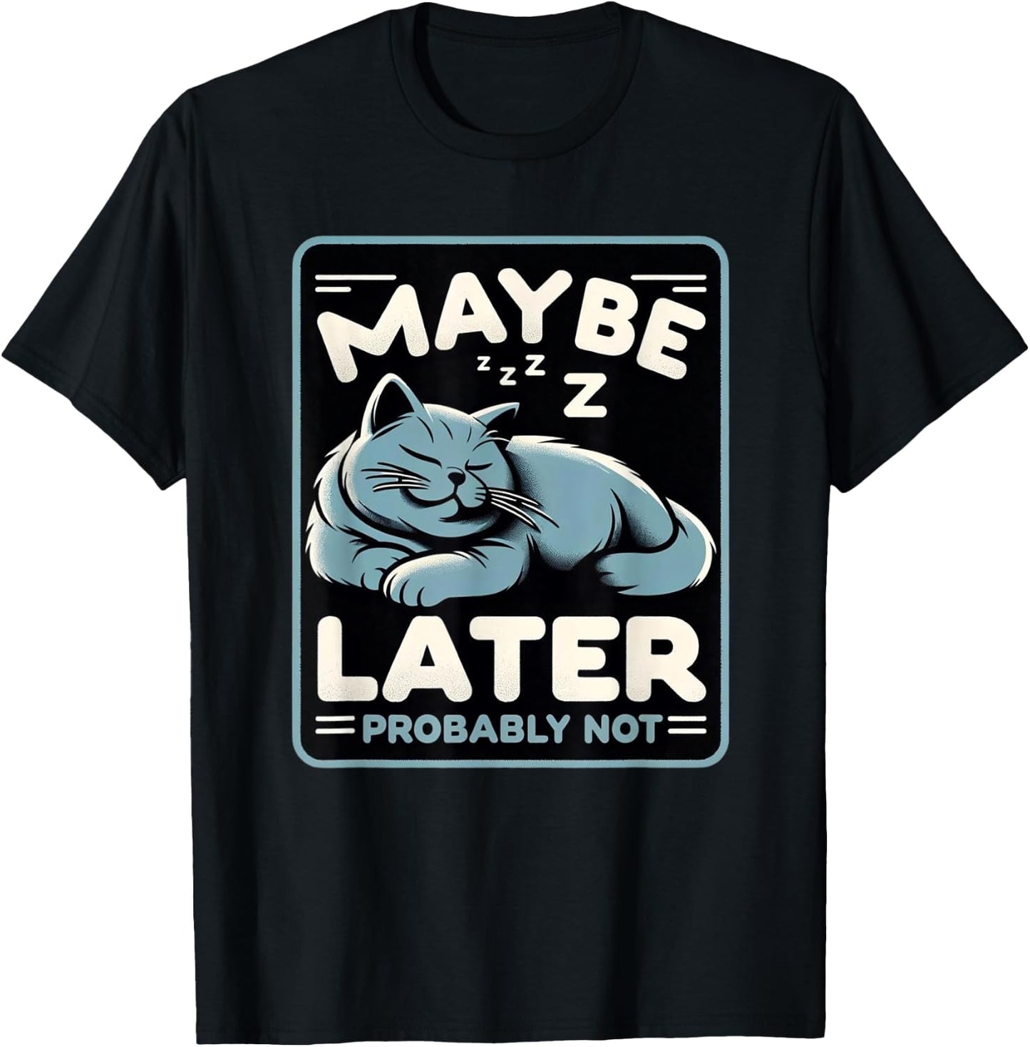 Funny Cat Maybe Later Probably Not Kitten Owner Kitty T-Shirt - T-Shirt | Black
