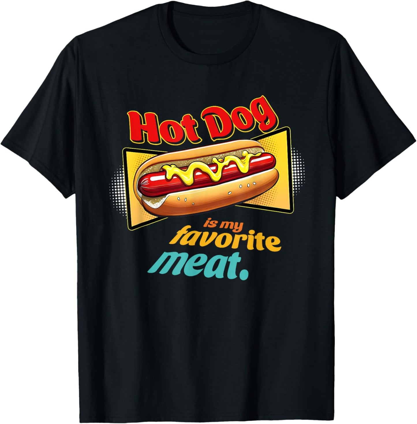 Hot-Dog Is My Favorite Meat Funny Apparel Men Women T-Shirt - T-Shirt | Black