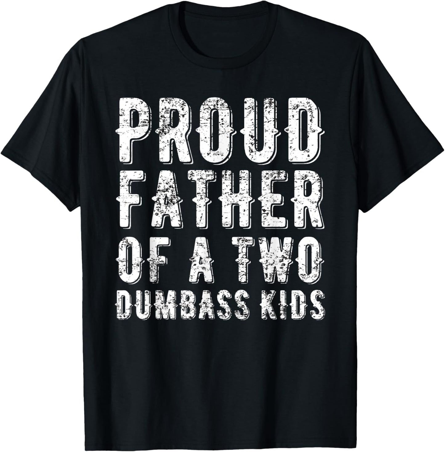 Proud Father Of Two Dumbass Kids Shirt Fathers Day Gift Dad T-Shirt - T-Shirt | Black
