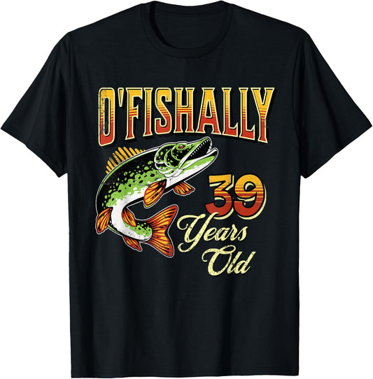 O'Fishally 39 Years Old Fishing Themed 39th Birthday Fish T-Shirt - T-Shirt | Black