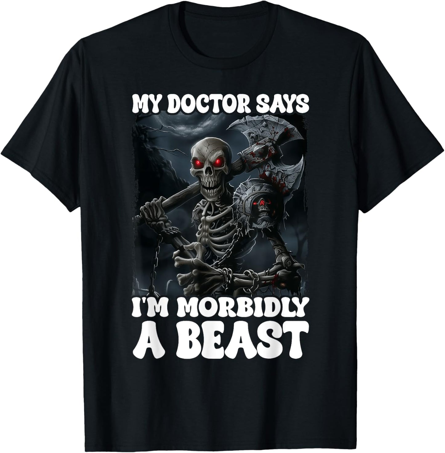 My Doctor Says I'm Morbidly A Beast T-Shirt - T-Shirt | Black