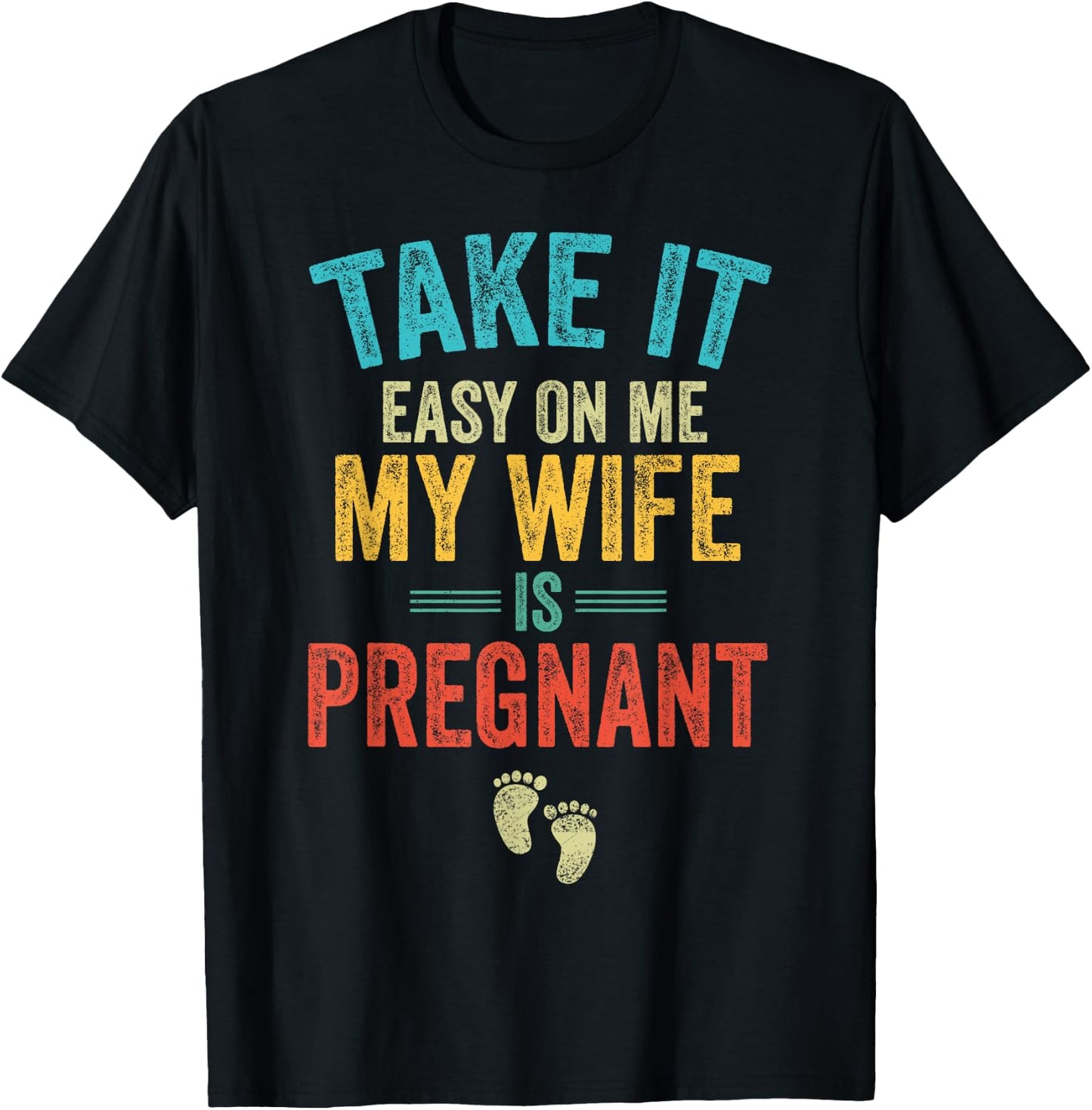 Take It Easy On Me My Wife Is Pregnant Be Dad In Future T-Shirt - T-Shirt | Black