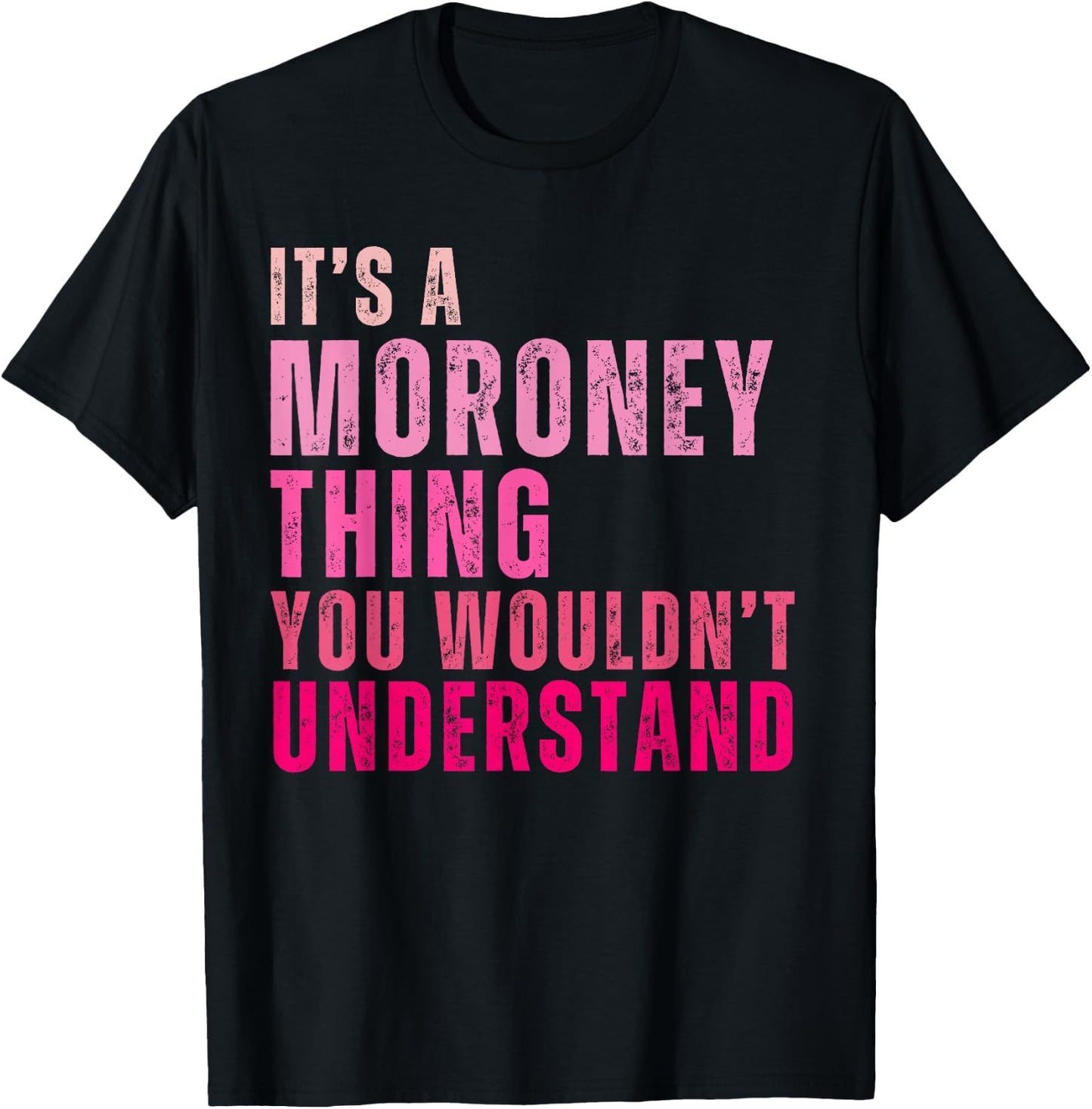 It's A Moroney Thing You Wouldn't Understand Moroney T-Shirt - T-Shirt | Black