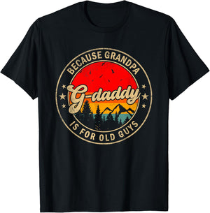 G-daddy Because Grandpa Is For Old Guys for Papa Grandpa T-Shirt - T-Shirt | Black
