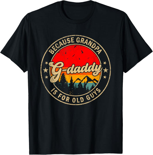 G-daddy Because Grandpa Is For Old Guys for Papa Grandpa T-Shirt - T-Shirt | Black
