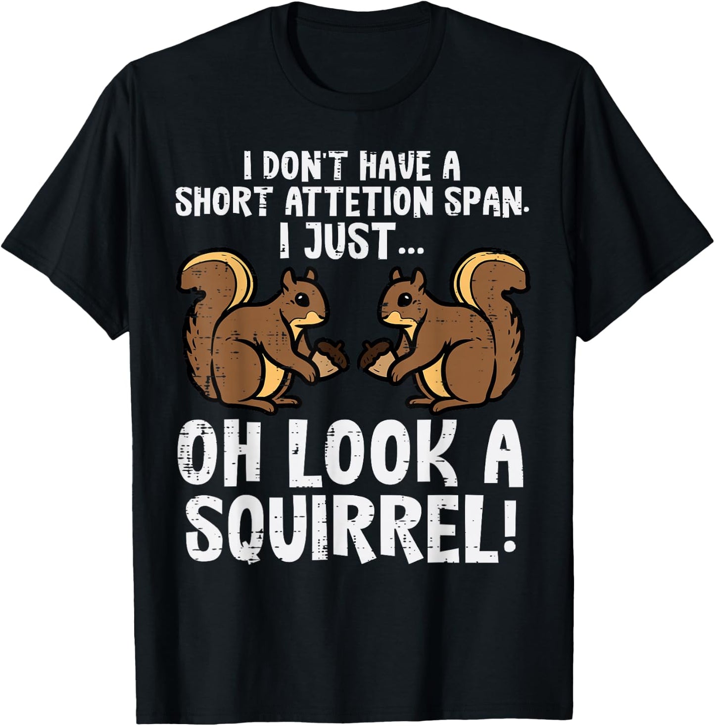 Dont Have Short Attention Span Look Squirrel Kids Women Men T-Shirt - T-Shirt | Black