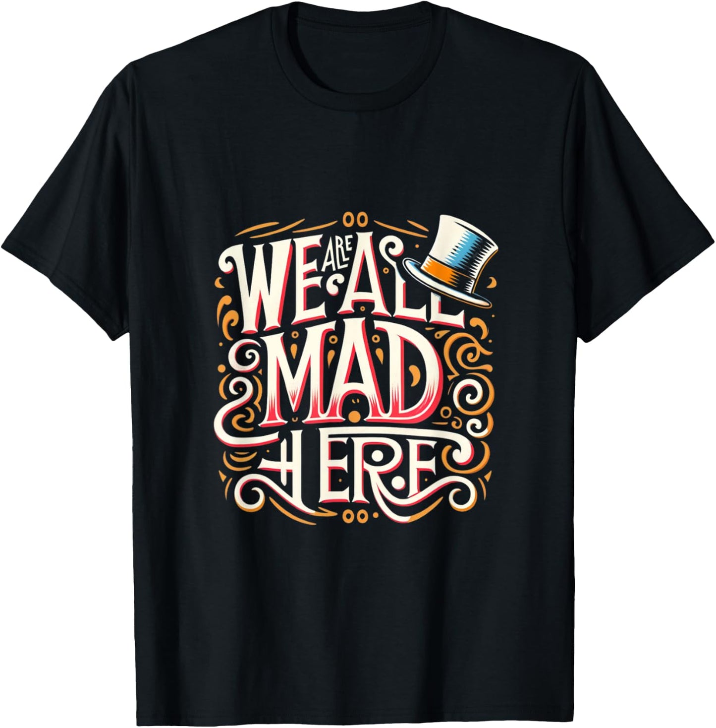 We are all mad here: Whimsical Famous Book & Movie Quote T-Shirt - T-Shirt | Black
