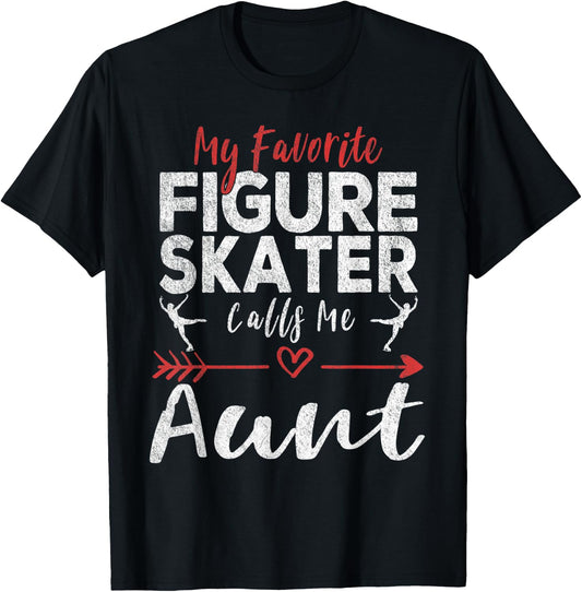 My Favorite Figure Skater Calls Me Aunt Ice Skating Aunt T-Shirt - T-Shirt | Black