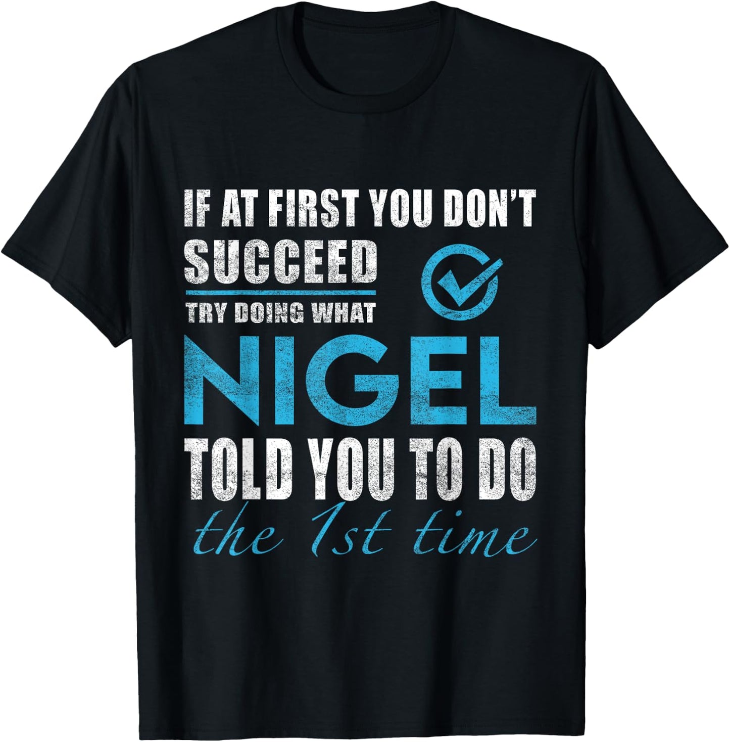 Nigel Name - Try What Nigel Told You To Do T-Shirt - T-Shirt | Black
