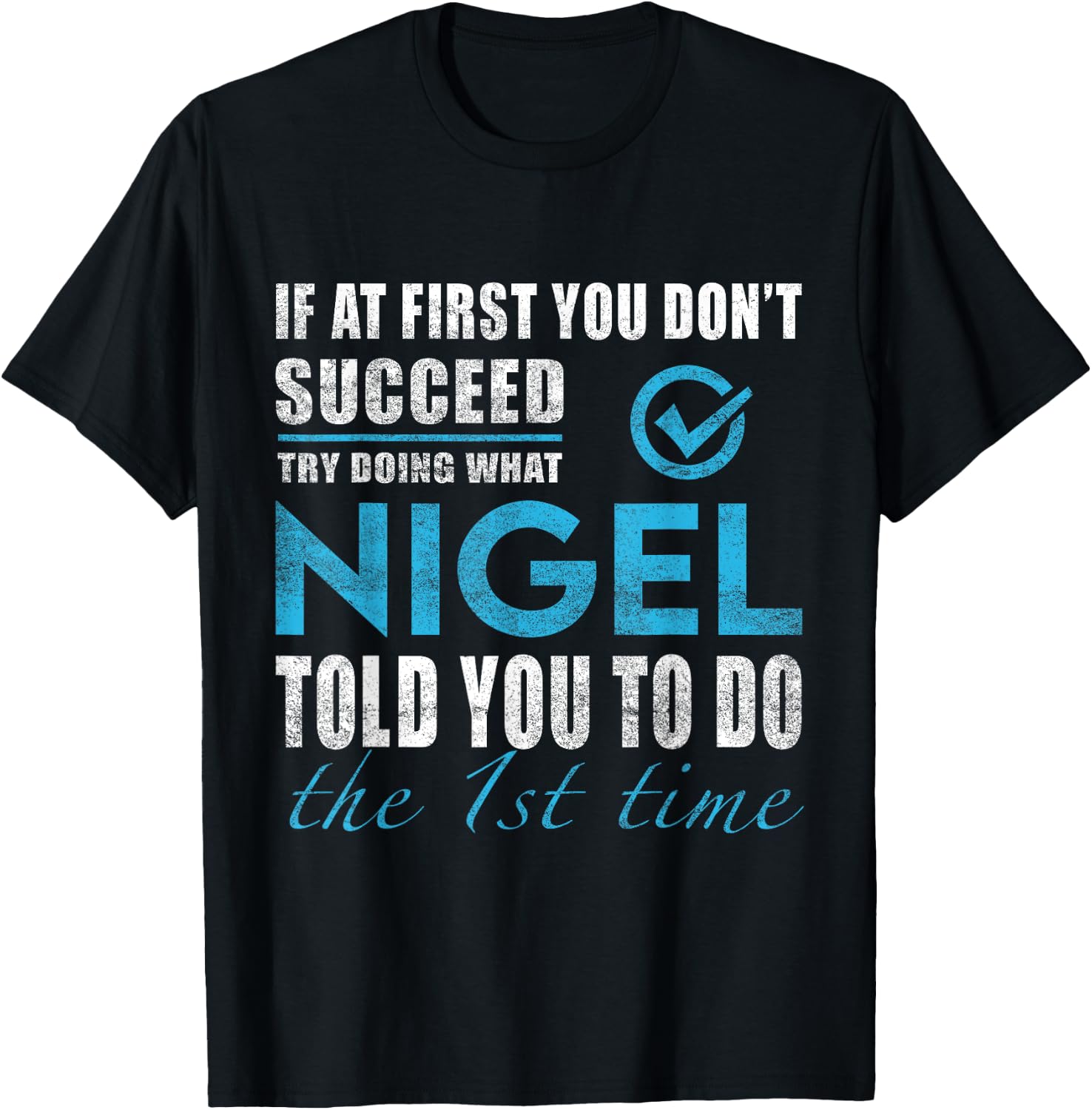 Nigel Name - Try What Nigel Told You To Do T-Shirt - T-Shirt | Black