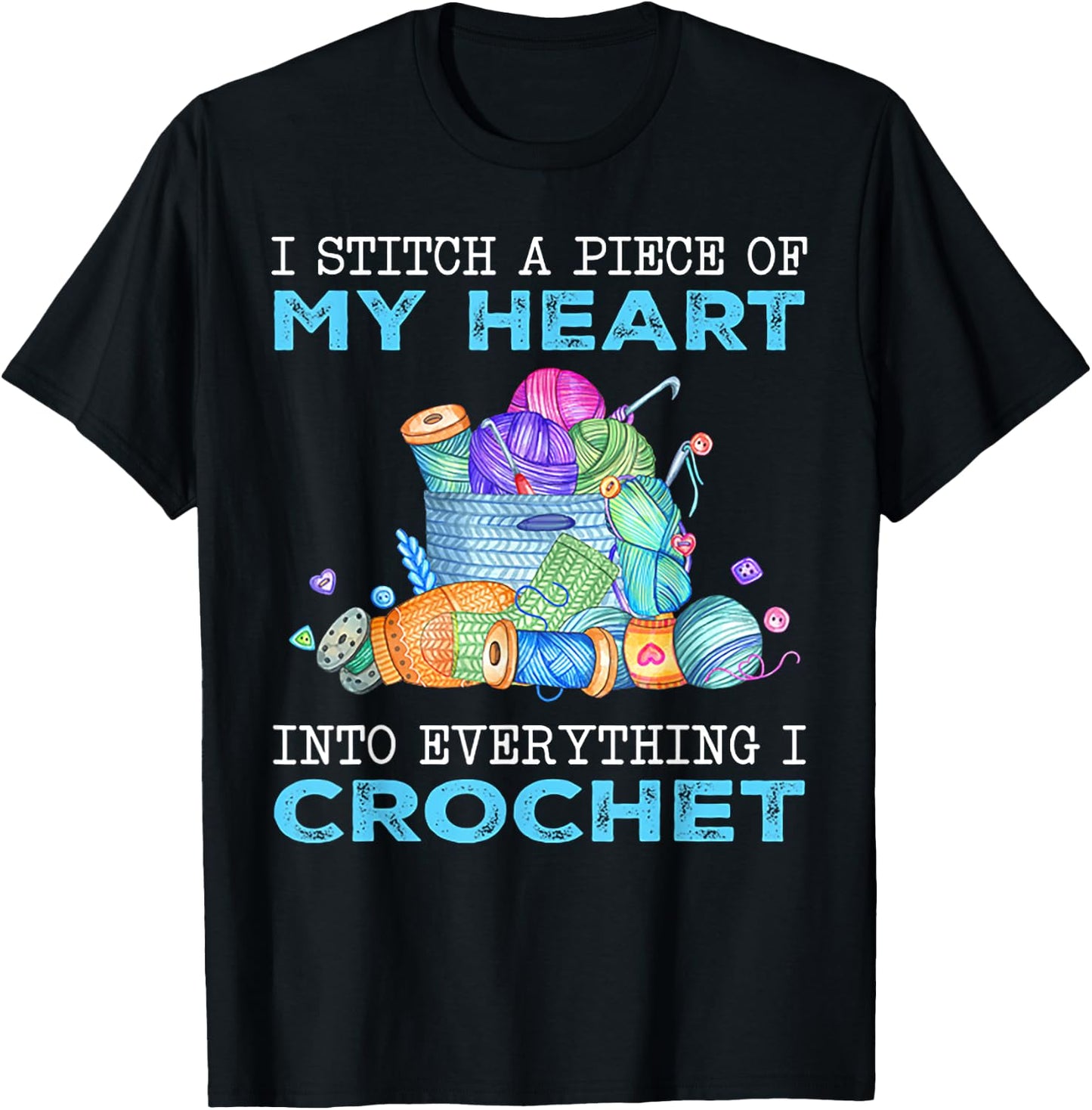 I Stitch A Piece of My Heart Into Everything I Crochet T-Shirt - T-Shirt | Black