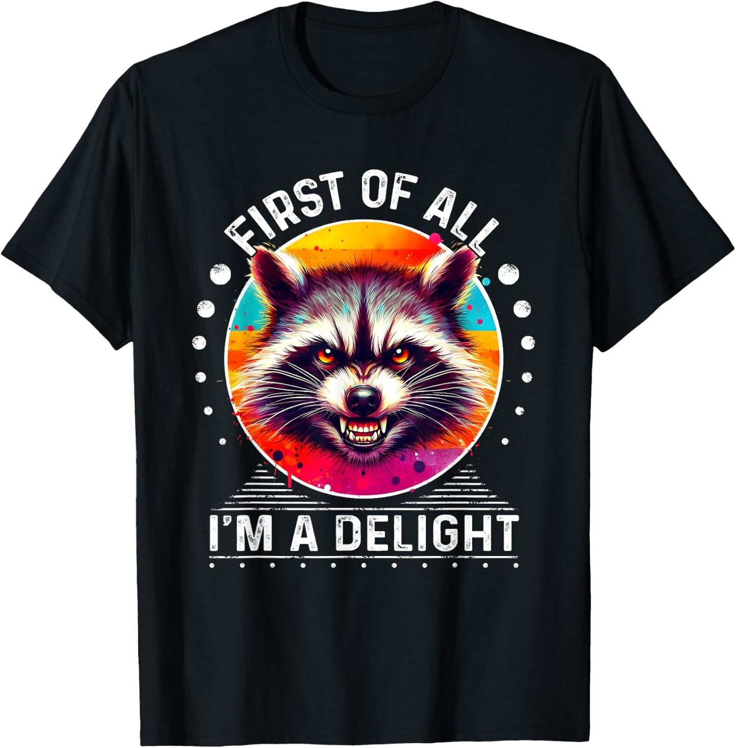 Raccoon First Of All I'm A Delight Sarcastic Angry T-Shirt - T-Shirt | Black