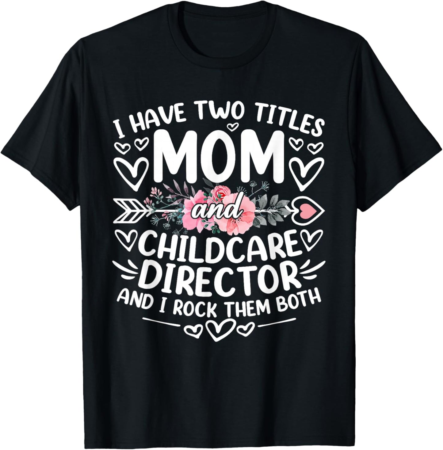 I Have Two Titles Mom And Childcare Director Mother's Day T-Shirt - T-Shirt | Black