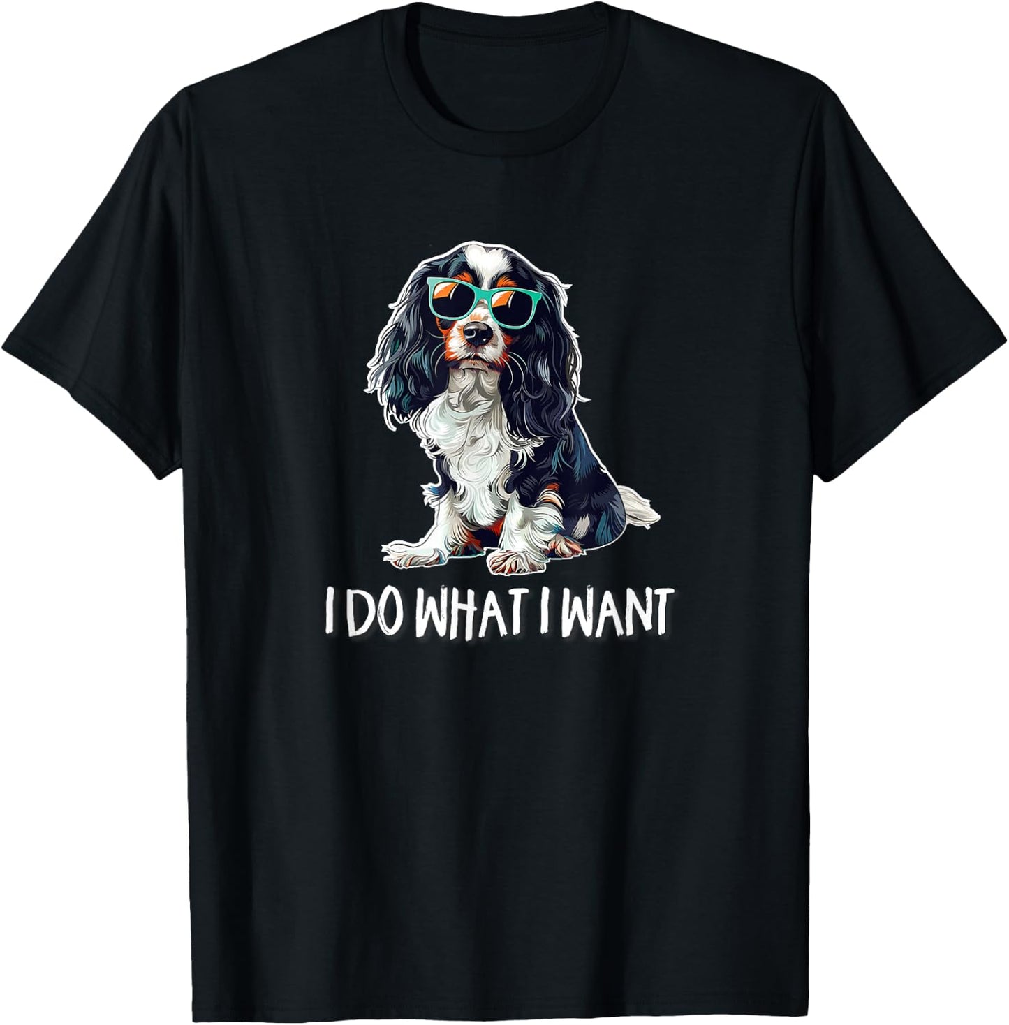 Funny Do What I Want Tricolor Cavalier Spaniel Lover T-Shirt - T-Shirt | Black