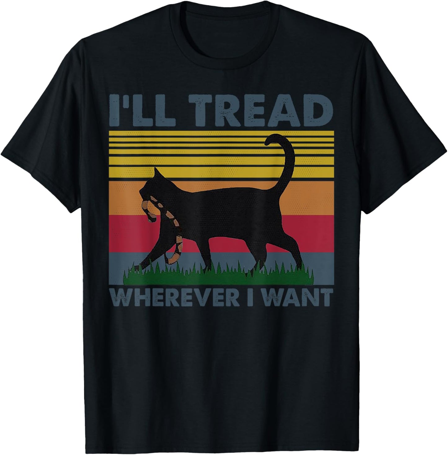 I'll Tread Wherever I Want Funny Cat Owner T-Shirt - T-Shirt | Black