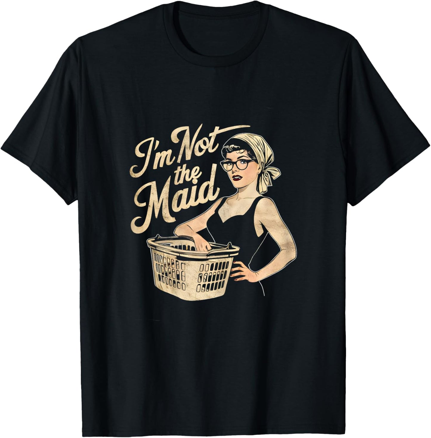 I'm Not The Maid Funny Sarcastic Mom T-Shirt - T-Shirt | Black