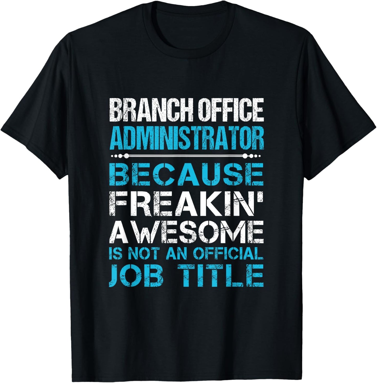 Branch Office Administrator - Freaking Awesome T-Shirt - T-Shirt | Black